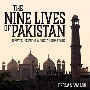 The Nine Lives of Pakistan: Dispatches from a Precarious State [Audiobook]