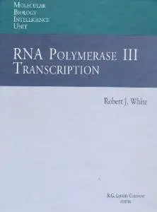 Rna Polymerase III Transcription (Molecular Biology Intelligence Unit) by Robert J. White