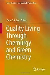 Quality Living Through Chemurgy and Green Chemistry (Green Chemistry and Sustainable Technology)