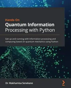 Hands-On Quantum Information Processing with Python