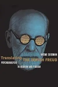 Translating the Jewish Freud: Psychoanalysis in Hebrew and Yiddish