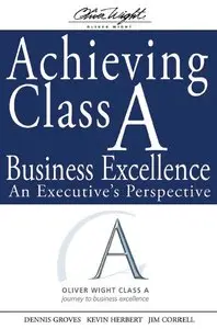 Achieving Class A Business Excellence: An Executive's Perspective (repost)