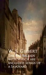 «The Bab Ballads with Which are Included Songs of a Savoyard» by W.S. Gilbert