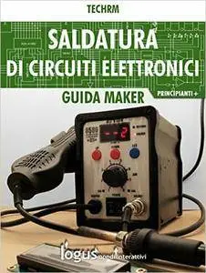 Saldatura di circuiti elettronici: Guida per principianti e + (Maker)