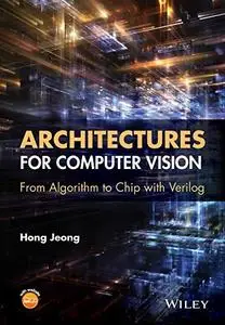 Architectures for Computer Vision: From Algorithm to Chip with Verilog (repost)