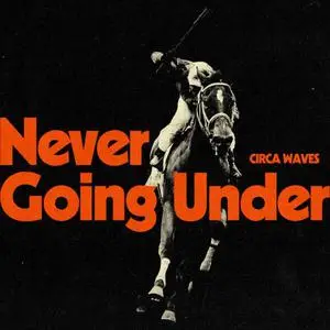 Circa Waves - Never Going Under (2023) [Official Digital Download]
