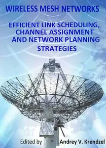 Wireless Mesh Networks: Efficient Link Scheduling, Channel Assignment and Network Planning Strategies