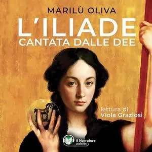 «L’Iliade cantata dalle dee» by Marilù Oliva