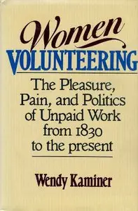 Women volunteering: The pleasure, pain, and politics of unpaid work from 1830 to the present