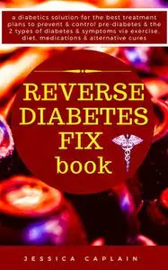 «Reverse Diabetes Fix Book» by Jessica Caplain