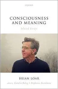 Consciousness and Meaning: Selected Essays