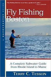 Fly Fishing Boston: A Complete Saltwater Guide from Rhode Island to Maine by Terry Tessein