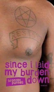«Since I Laid My Burden Down» by Brontez Purnell