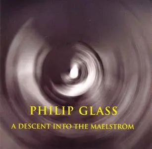 Philip Glass - A Descent into the Maelstrom (2002)