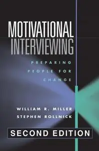 Motivational Interviewing, Second Edition: Preparing People for Change
