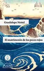 «El matrimonio de los peces rojos» by Guadalupe Nettel