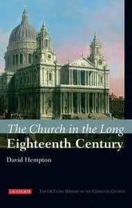 The Church in the Long Eighteenth Century: The I.B.Tauris History of the Christian Church