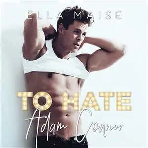 «To Hate Adam Connor» by Ella Maise