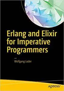 Erlang and Elixir for Imperative Programmers (Repost)