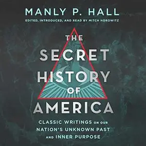 The Secret History of America: Classic Writings on Our Nation's Unknown Past and Inner Purpose [Audiobook]