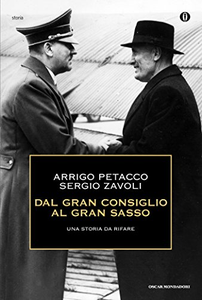 Dal Gran Consiglio al Gran Sasso. Una storia da rifare - Arrigo Petacco & Sergio Zavoli