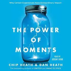 The Power of Moments: Why Certain Experiences Have Extraordinary Impact [Audiobook]