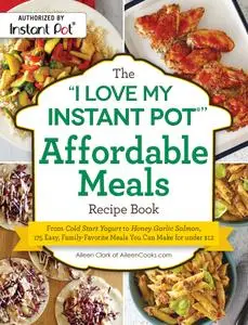 The "I Love My Instant Pot®" Affordable Meals Recipe Book ("I Love My")