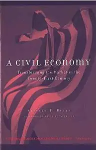A Civil Economy: Transforming the Marketplace in the Twenty-First Century (Evolving Values for a Capitalist World)
