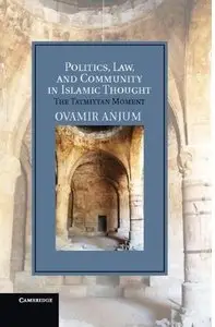 Politics, Law, and Community in Islamic Thought: The Taymiyyan Moment (repost)