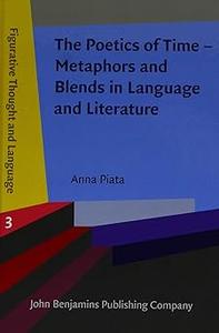 The Poetics of Time - Metaphors and Blends in Language and Literature