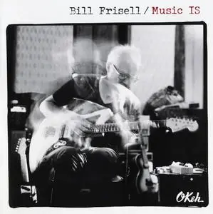 Bill Frisell - Music Is (2018) {Okeh 19075815002} (Complete Artwork - jewel case with 8 page booklet)