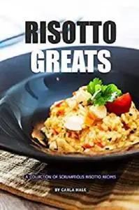 Risotto Greats: A Collection of Scrumptious Risotto Recipes