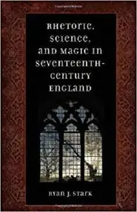 Rhetoric, Science, and Magic in Seventeenth-Century England [Repost]
