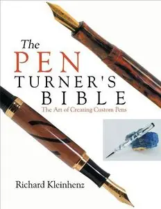 The Pen Turner's Bible: the Art of Creating Custom Pens (repost)