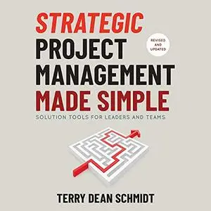 Strategic Project Management Made Simple: Solution Tools for Leaders and Teams, 2nd Edition [Audiobook]