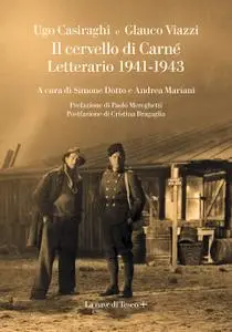 Ugo Casiraghi, Glauco Viazzi - Il cervello di Carnè. Letterario 1941-1943