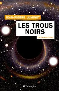 Jean-Pierre Luminet, "Les trous noirs en 100 questions"