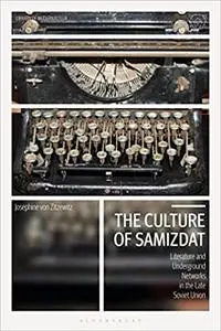 The Culture of Samizdat: Literature and Underground Networks in the Late Soviet Union