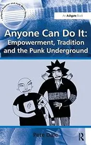 Anyone Can Do It: Empowerment, Tradition and the Punk Underground