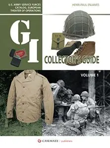 The G.I. Collector's Guide: U.S. Army Service Forces Catalog, European Theater of Operations: Volume 1