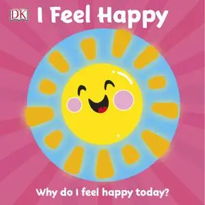 I Feel Happy: Why do I feel happy today? (First Emotions)