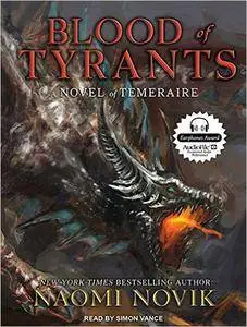 Blood of Tyrants (Temeraire) by Naomi Novik (Repost)