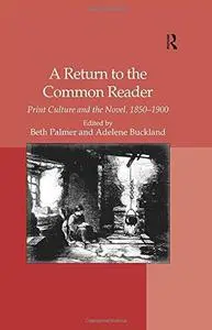 A Return to the Common Reader: Print Culture and the Novel, 1850–1900