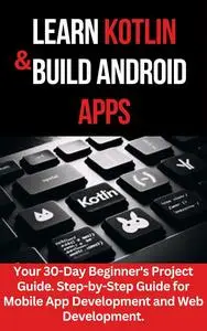 LEARN KOTLIN & BUILD ANDROID APPS