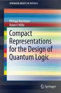 Compact Representations for the Design of Quantum Logic (SpringerBriefs in Physics)