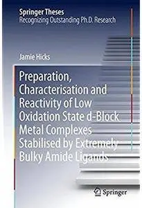 Preparation, Characterisation and Reactivity of Low Oxidation State d-Block Metal Complexes Stabilised by Extremely... [Repost]