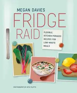 Fridge Raid: Flexible, kitchen-foraged recipes for low-waste meals