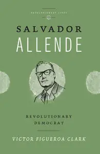 Salvador Allende: Revolutionary Democrat (repost)