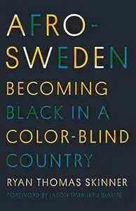 Afro-Sweden: Becoming Black in a Color-Blind Country