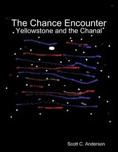 «The Chance Encounter - Yellowstone and the Chanal» by Scott Anderson